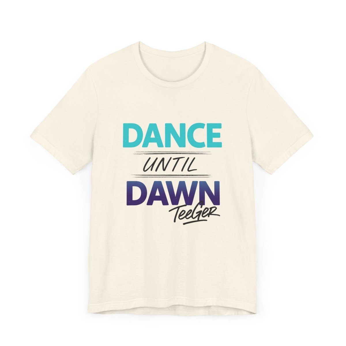 Maddy TeeGer Dance Until Dawn - Neon Statement Frontprint Shirt - TeeGerDesign - T-Shirt - 3001