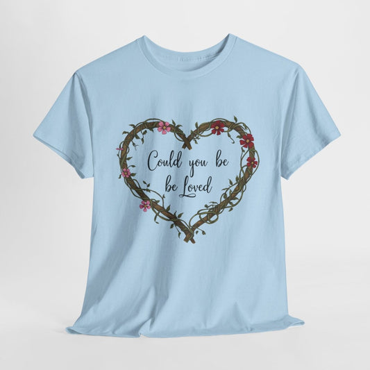 Could You Be Loved T-Shirt – Positive Vibes - TeeGerDesign - T-Shirt - Crew neck