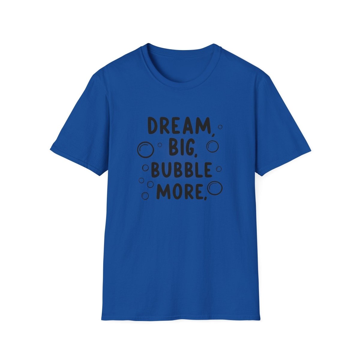 DREAM BIG BUBBLE MORE T-Shirt - TeeGerDesign - T-Shirt - Cotton