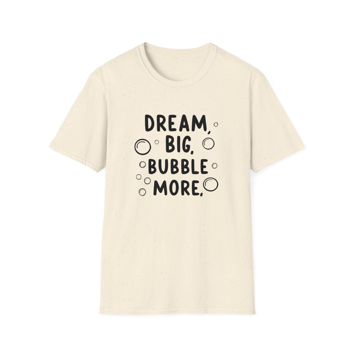 DREAM BIG BUBBLE MORE T-Shirt - TeeGerDesign - T-Shirt - Cotton