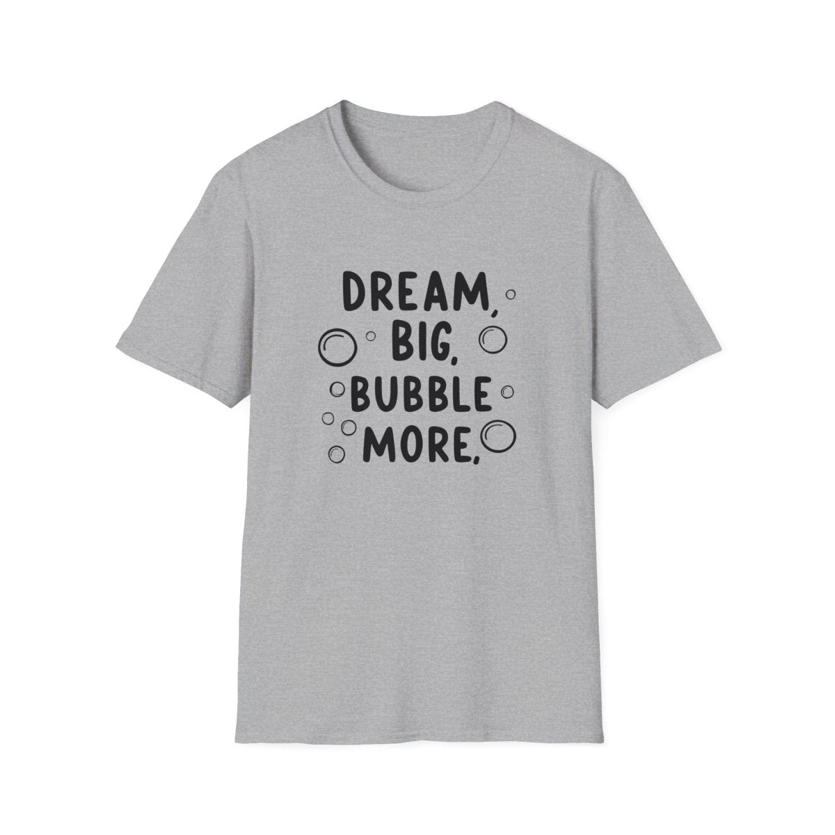 DREAM BIG BUBBLE MORE T-Shirt - TeeGerDesign - T-Shirt - Cotton