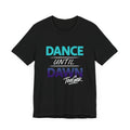 Maddy TeeGer Dance Until Dawn - Neon Statement Frontprint Shirt - TeeGerDesign - T-Shirt - 3001