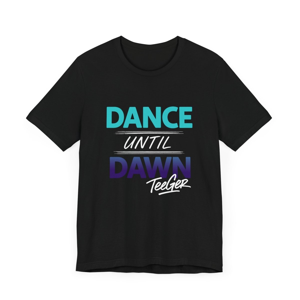 Maddy TeeGer Dance Until Dawn - Neon Statement Frontprint Shirt - TeeGerDesign - T-Shirt - 3001