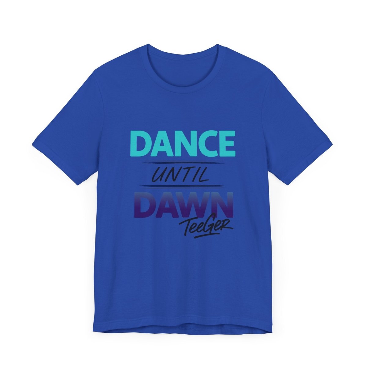 Maddy TeeGer Dance Until Dawn - Neon Statement Frontprint Shirt - TeeGerDesign - T-Shirt - 3001
