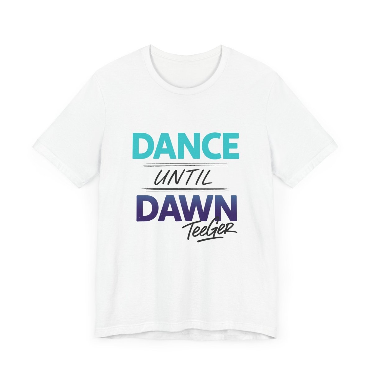 Maddy TeeGer Dance Until Dawn - Neon Statement Frontprint Shirt - TeeGerDesign - T-Shirt - 3001