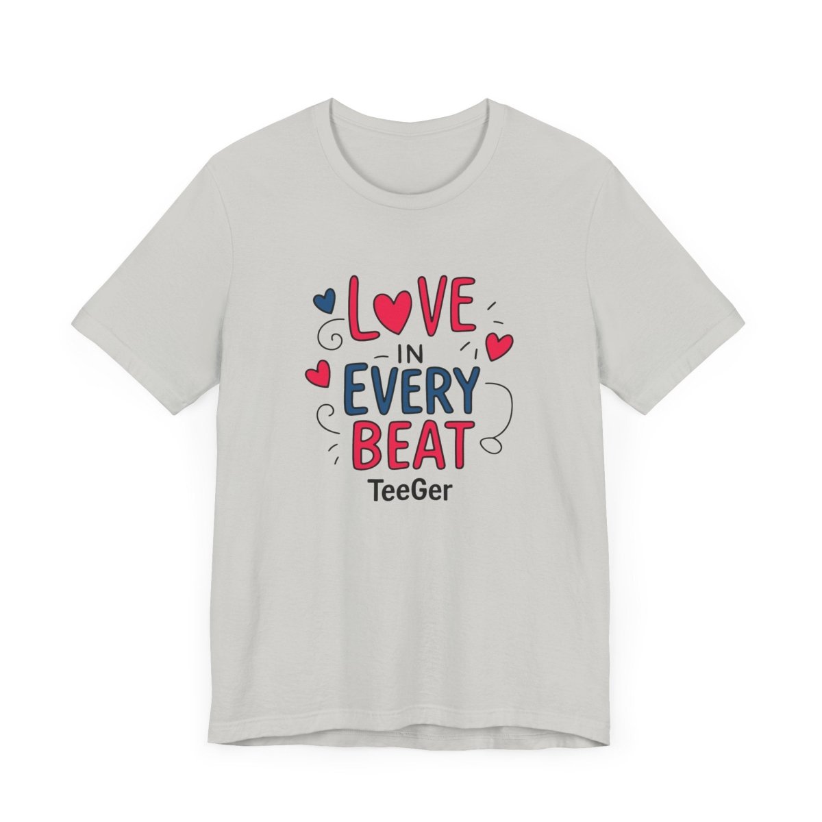 Maddy TeeGer Love In Every Beat - Feelgood Statement Frontprint Shirt - TeeGerDesign - T-Shirt - 3001