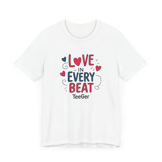 Maddy TeeGer Love In Every Beat - Feelgood Statement Frontprint Shirt - TeeGerDesign - T-Shirt - 3001