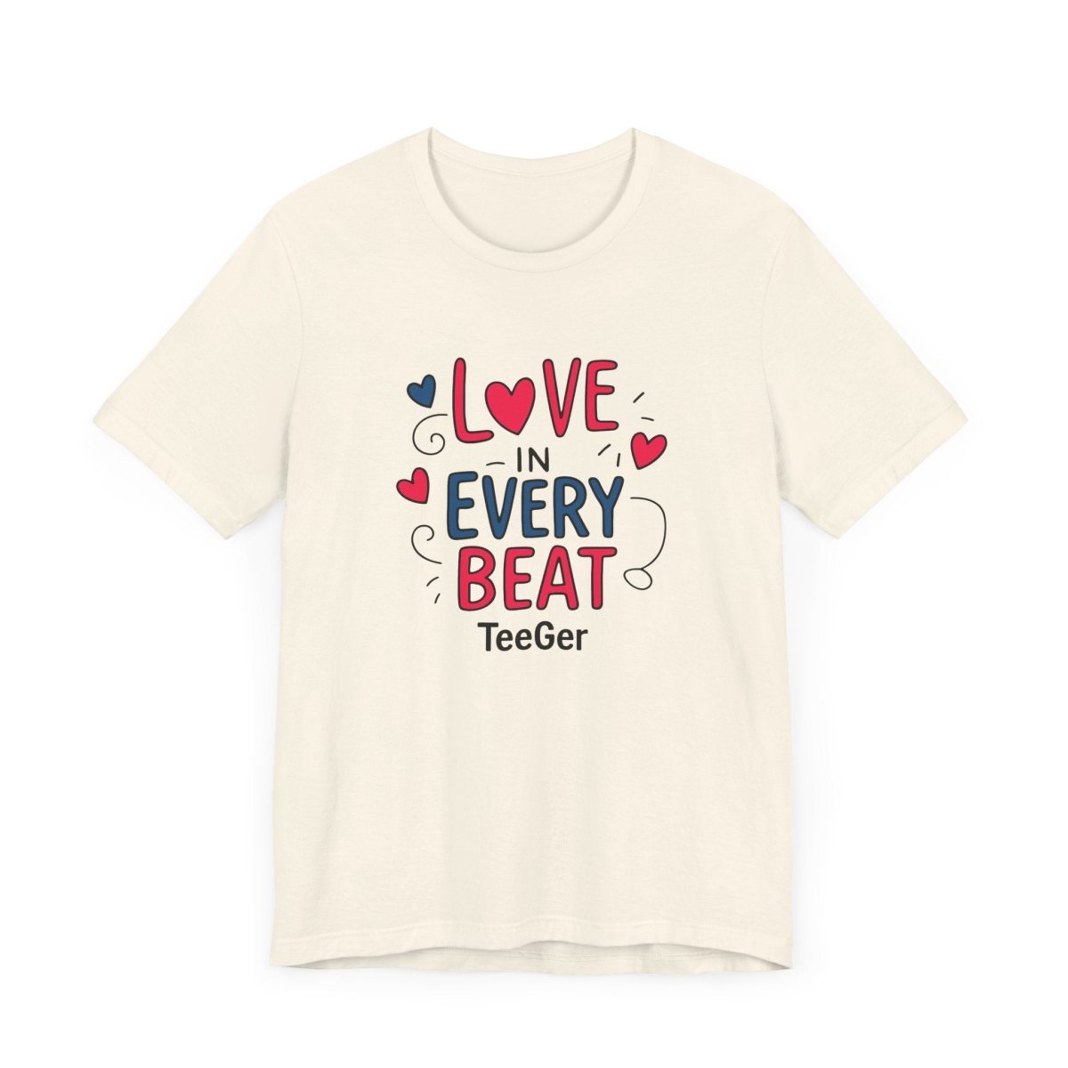 Maddy TeeGer Love In Every Beat - Feelgood Statement Frontprint Shirt - TeeGerDesign - T-Shirt - 3001