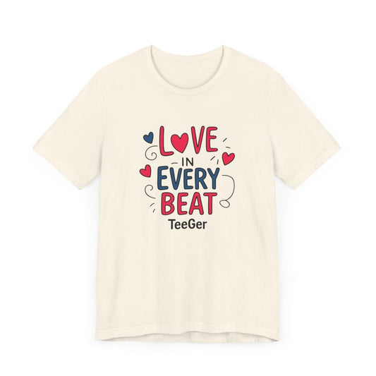 Maddy TeeGer Love In Every Beat - Feelgood Statement Frontprint Shirt - TeeGerDesign - T-Shirt - 3001