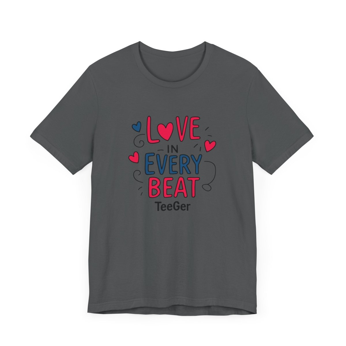 Maddy TeeGer Love In Every Beat - Feelgood Statement Frontprint Shirt - TeeGerDesign - T-Shirt - 3001